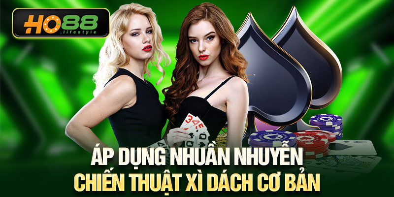 Áp dụng nhuần nhuyễn chiến thuật xì dách cơ bản