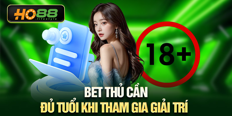 Bet thủ cần đủ tuổi khi tham gia giải trí