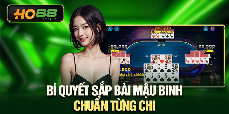 Bí quyết sắp bài Mậu Binh chuẩn từng chi