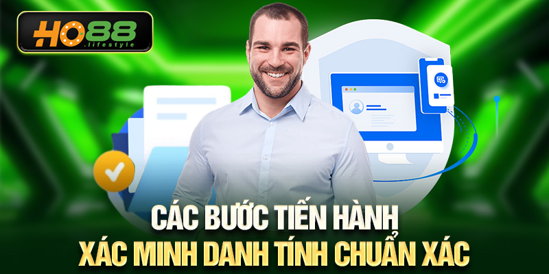 Các bước tiến hành xác minh danh tính chuẩn xác