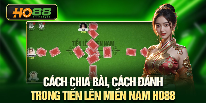 Cách chia bài, cách đánh trong tiến lên miền Nam HO88