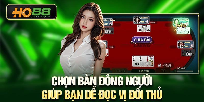 Chọn bàn đông người giúp bạn dễ đọc vị đối thủ