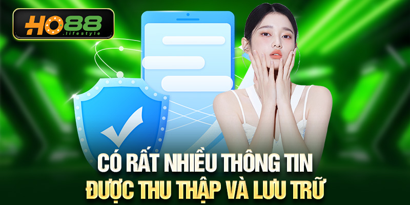 Có rất nhiều thông tin được thu thập và lưu trữ