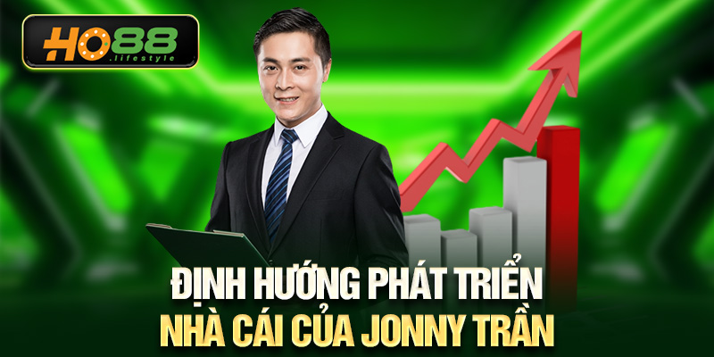 Định hướng phát triển nhà cái của Jonny Trần
