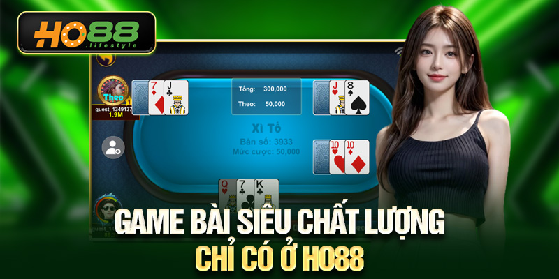 Game bài siêu chất lượng chỉ có ở HO88