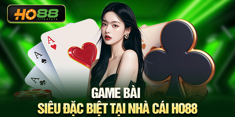Game bài siêu đặc biệt tại nhà cái HO88