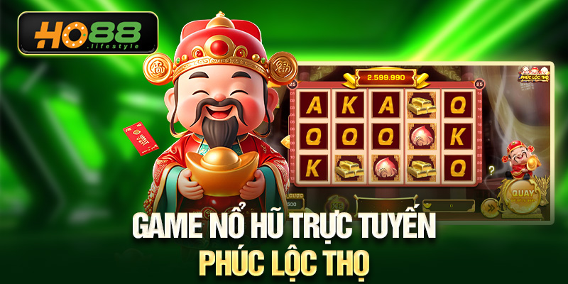 Game nổ hũ trực tuyến Phúc Lộc Thọ