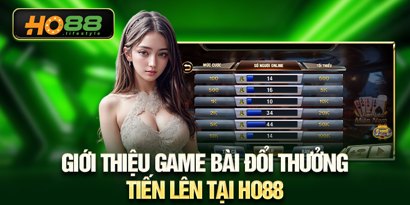 Giới thiệu game bài đổi thưởng tiến lên tại HO88
