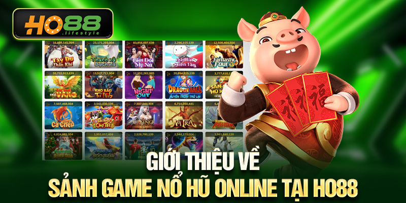 Giới thiệu về sảnh game nổ hũ online tại HO88