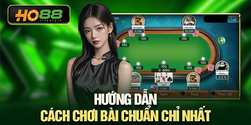 Hướng dẫn cách chơi bài chuẩn chỉ nhất