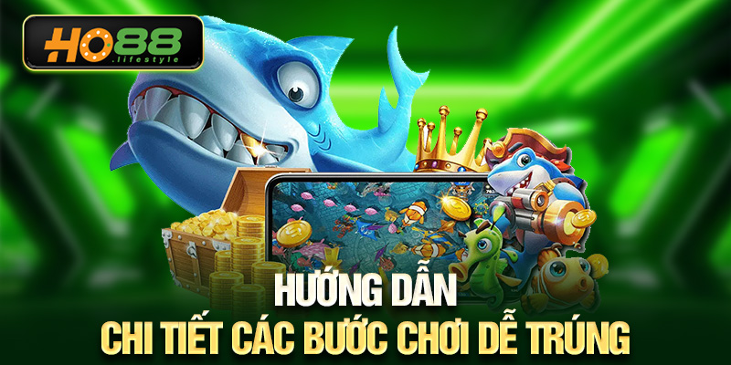 Hướng dẫn chi tiết các bước chơi dễ trúng