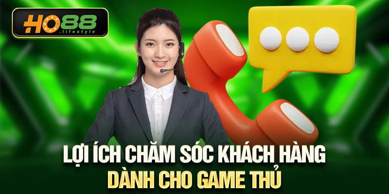 Lợi ích chăm sóc khách hàng dành cho game thủ