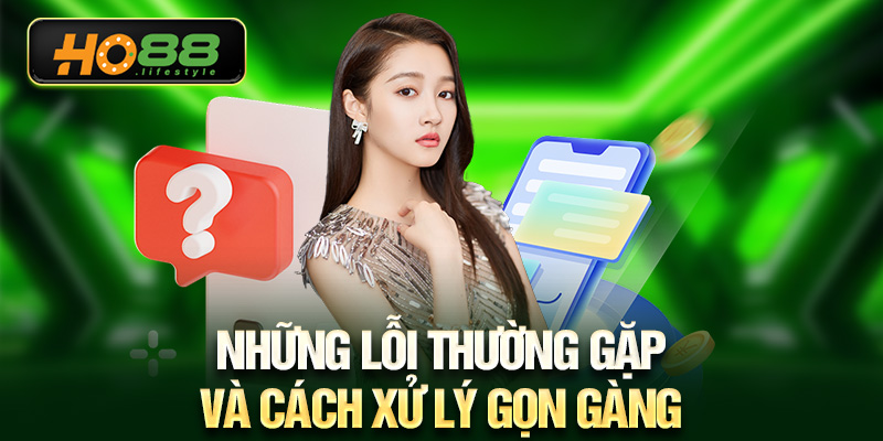 Những lỗi thường gặp và cách xử lý gọn gàng