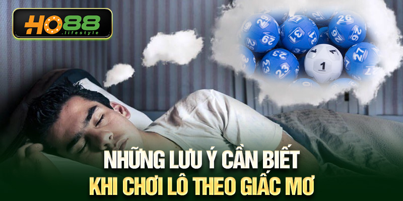 Những lưu ý cần biết khi chơi lô theo giấc mơ