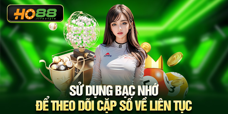 Sử dụng bạc nhớ để theo dõi cặp số về liên tục