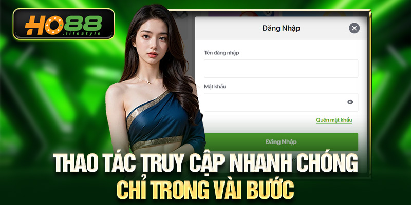 Thao tác truy cập  nhanh chóng chỉ trong vài bước