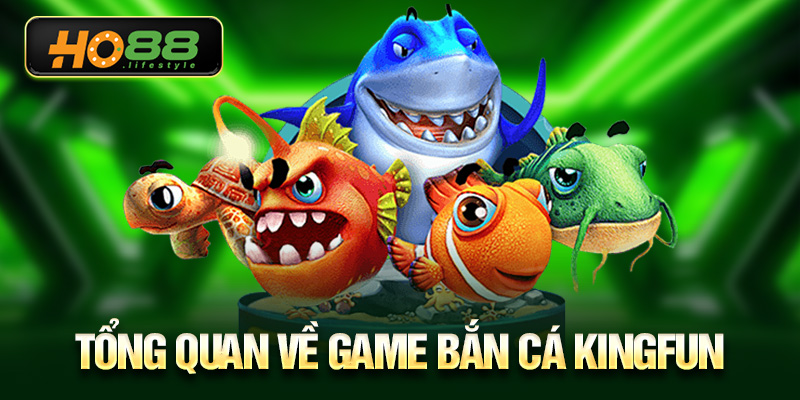 Tổng quan về game bắn cá KingFun
