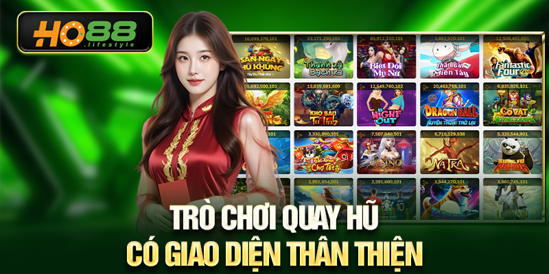 Trò chơi quay hũ có giao diện thân thiện