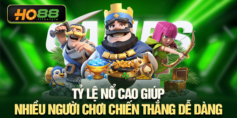 Tỷ lệ nổ cao giúp nhiều người chơi chiến thắng dễ dàng