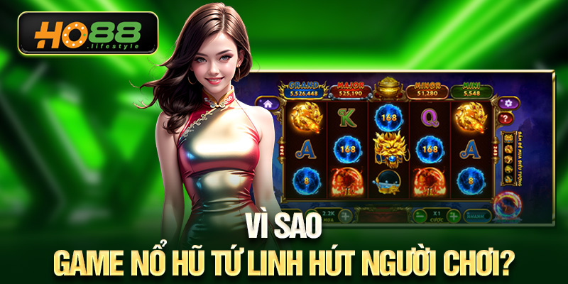 Vì sao game Nổ Hũ Tứ Linh hút người chơi?